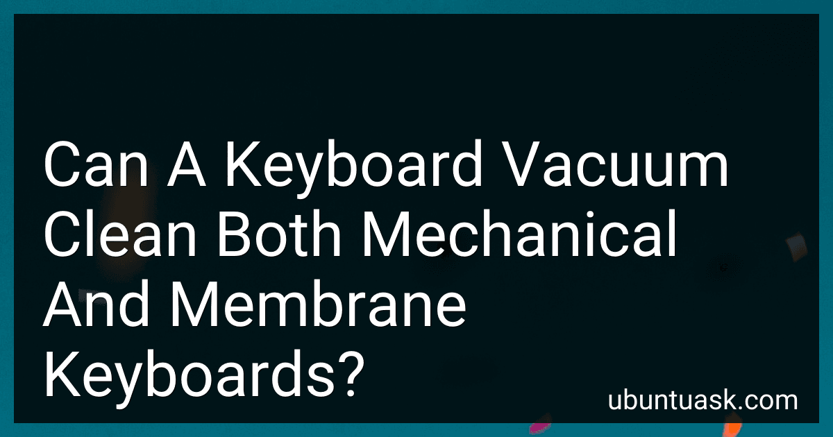Can A Keyboard Vacuum Clean Both Mechanical And Membrane Keyboards? preview