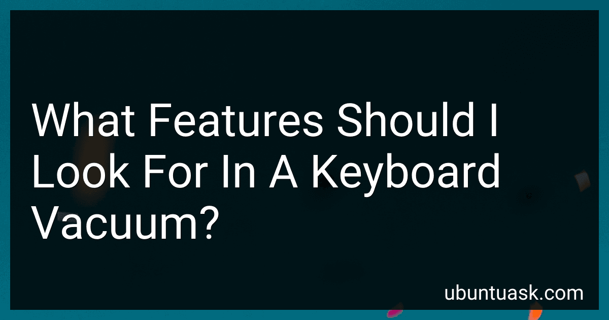 What Features Should I Look For In A Keyboard Vacuum? preview