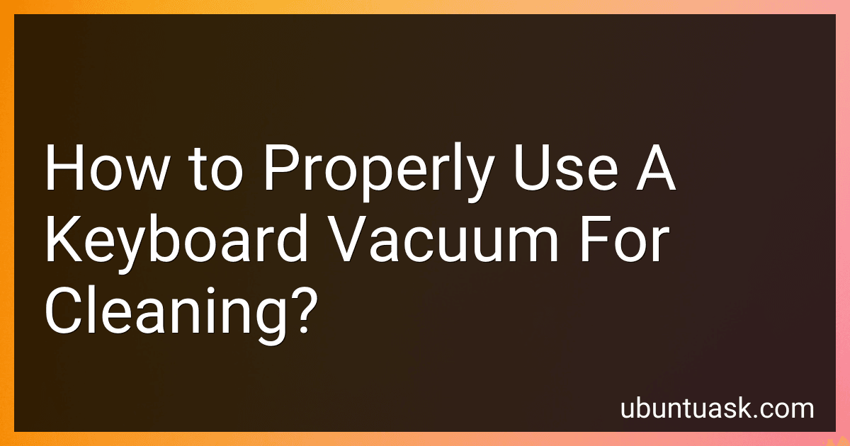 How to Properly Use A Keyboard Vacuum For Cleaning? preview