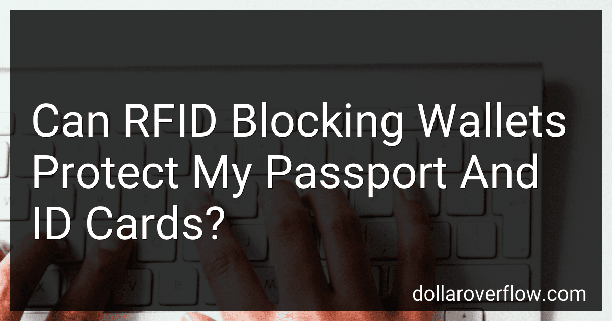 Can RFID Blocking Wallets Protect My Passport And ID Cards? preview