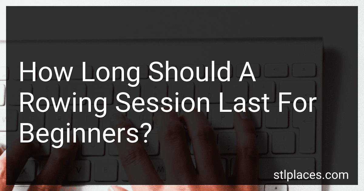 How Long Should A Rowing Session Last For Beginners? preview