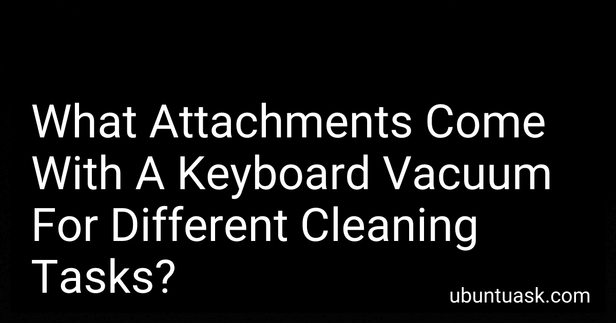What Attachments Come With A Keyboard Vacuum For Different Cleaning Tasks? preview