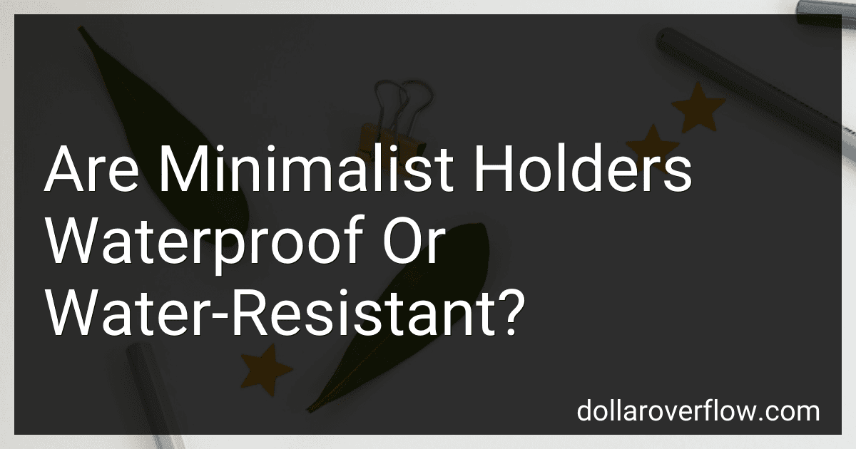 Are Minimalist Holders Waterproof Or Water-Resistant? preview