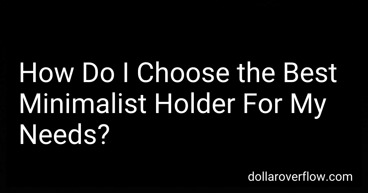 How Do I Choose the Best Minimalist Holder For My Needs? preview