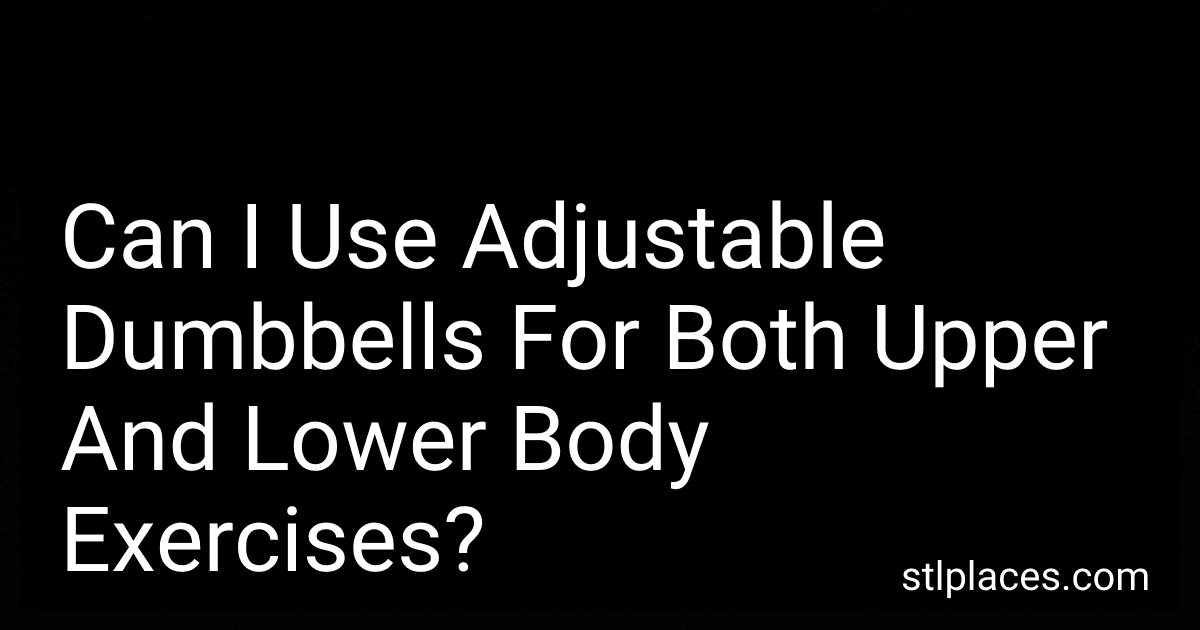 Can I Use Adjustable Dumbbells For Both Upper And Lower Body Exercises? preview