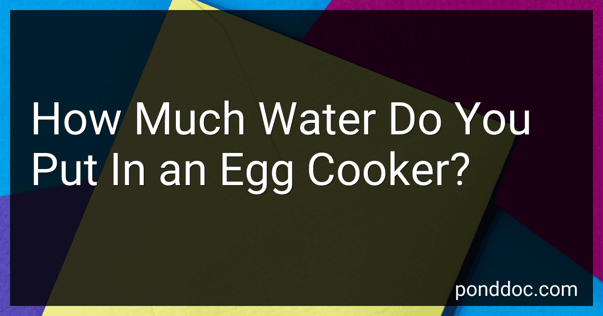 How Much Water Do You Put In an Egg Cooker? image