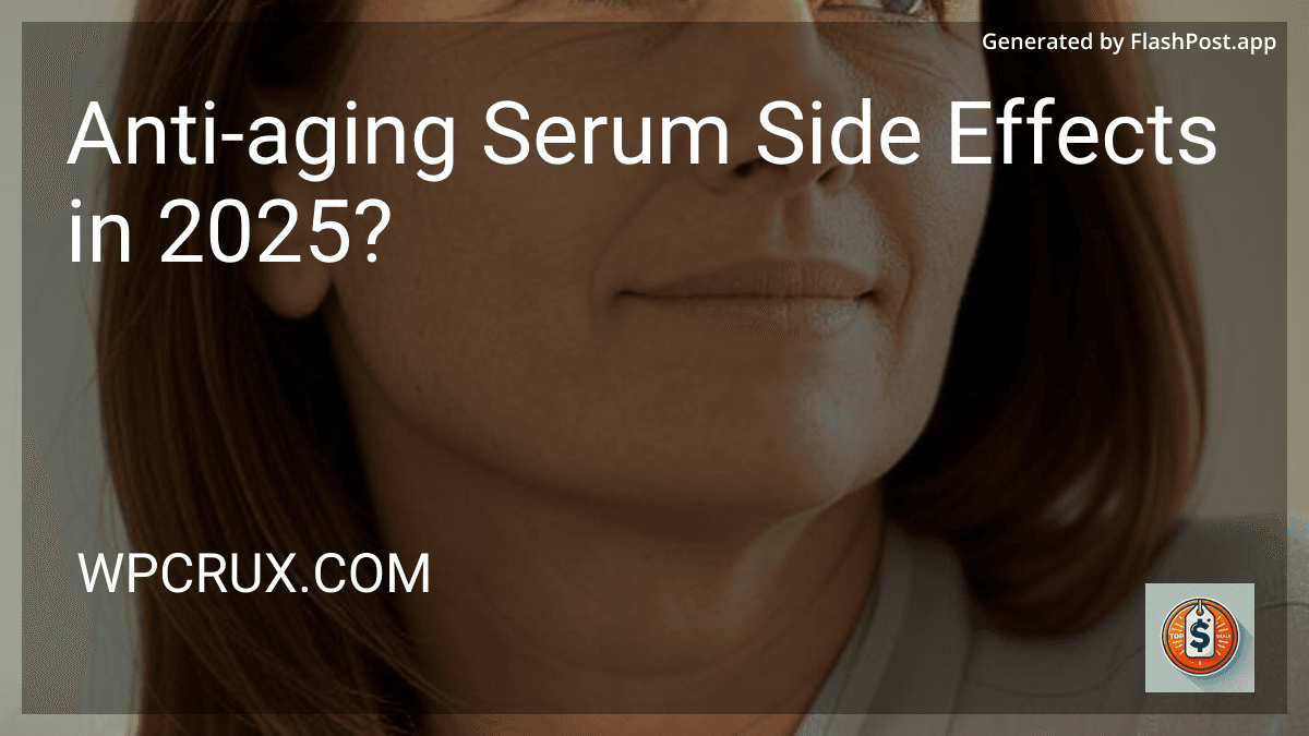 Anti-aging Serum Side Effects in 2025? preview