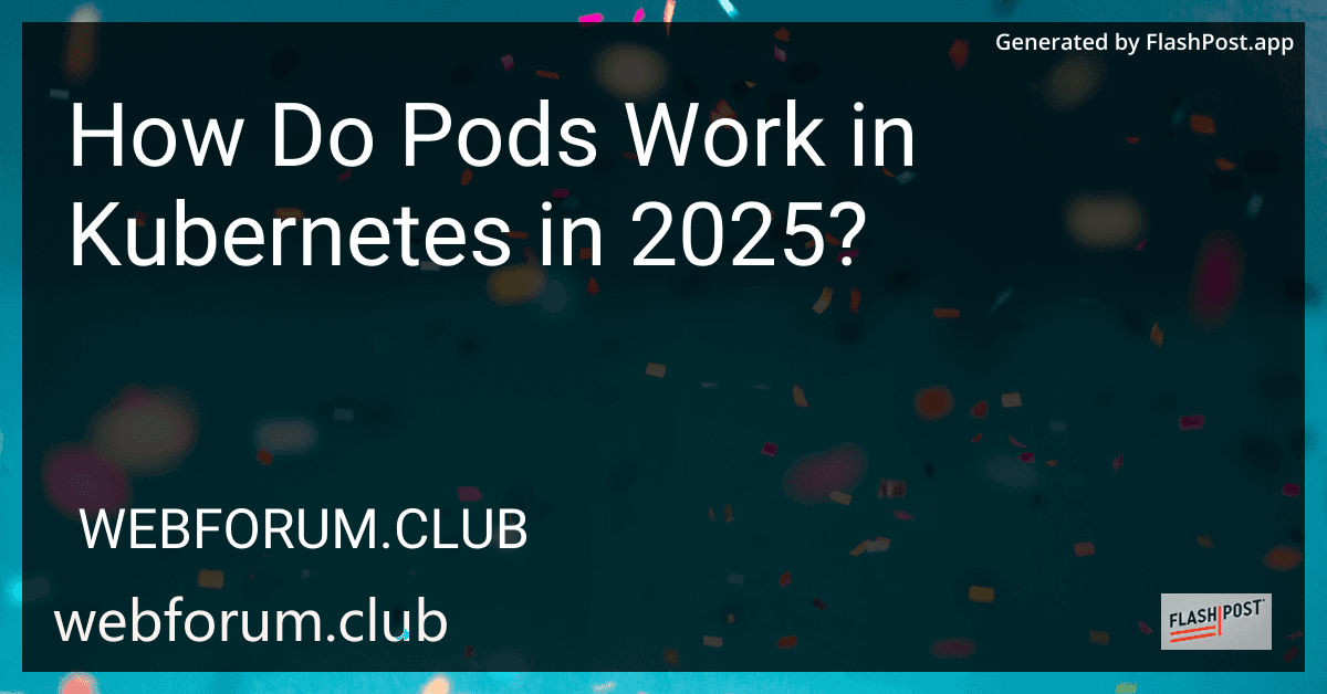 How Do Pods Work in Kubernetes in 2025? preview