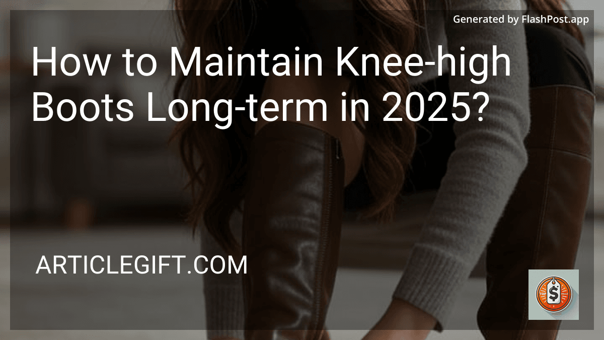 How to Maintain Knee-high Boots Long-term in 2025? image