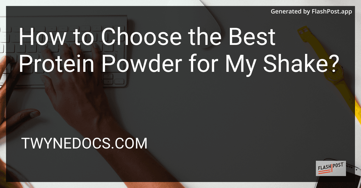 How to Choose the Best Protein Powder for My Shake? preview