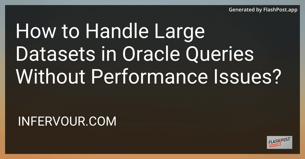 How to Handle Large Datasets in Oracle Queries Without Performance Issues? preview
