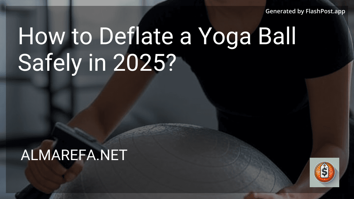How to Deflate a Yoga Ball Safely in 2025? preview