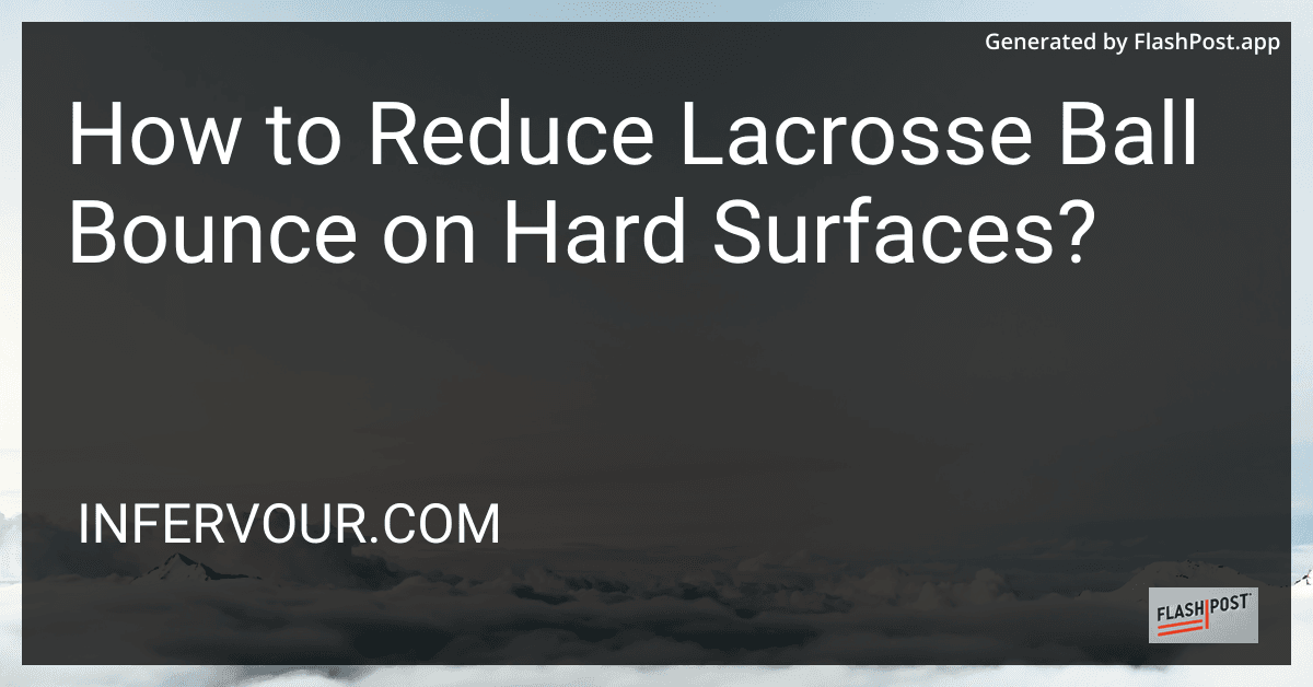 How to Reduce Lacrosse Ball Bounce on Hard Surfaces? preview