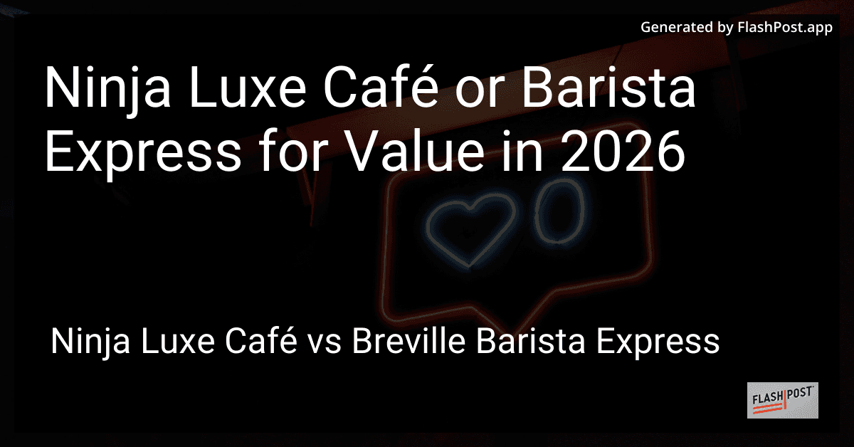 Ninja Luxe Café or Barista Express for Value in 2026
