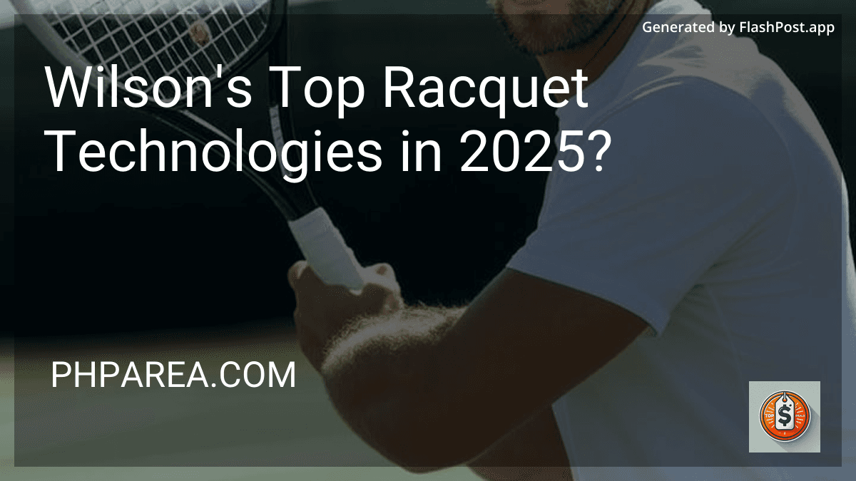 Wilson's Top Racquet Technologies in 2025? preview
