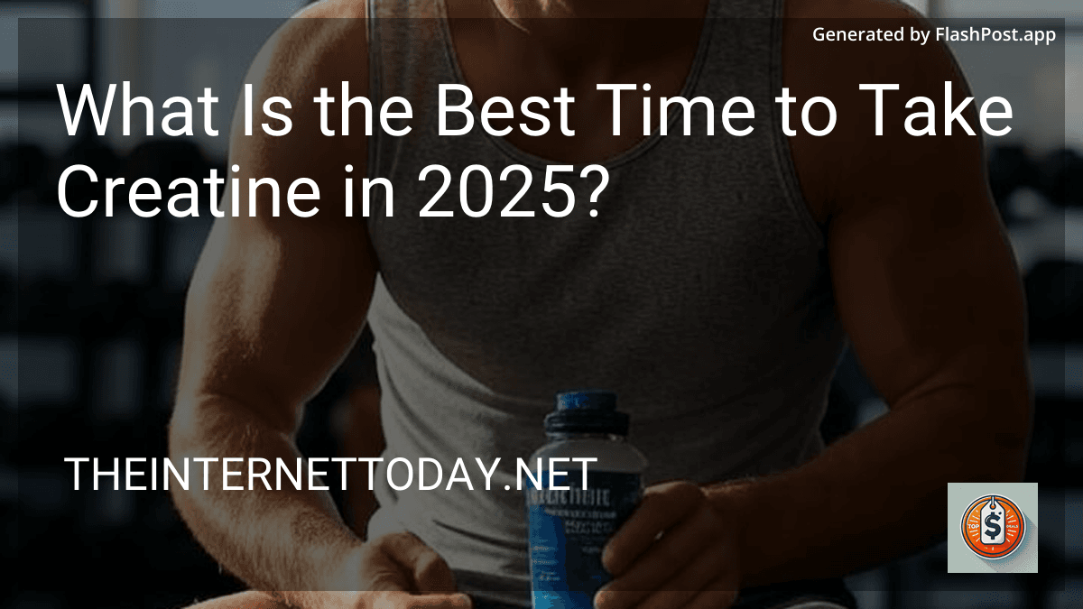 What Is the Best Time to Take Creatine in 2025? image