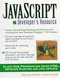 Javascript Developer's Resource: Client-Side Programming Using Html, Netscape Plug-Ins and Java Applets (Resource Series)