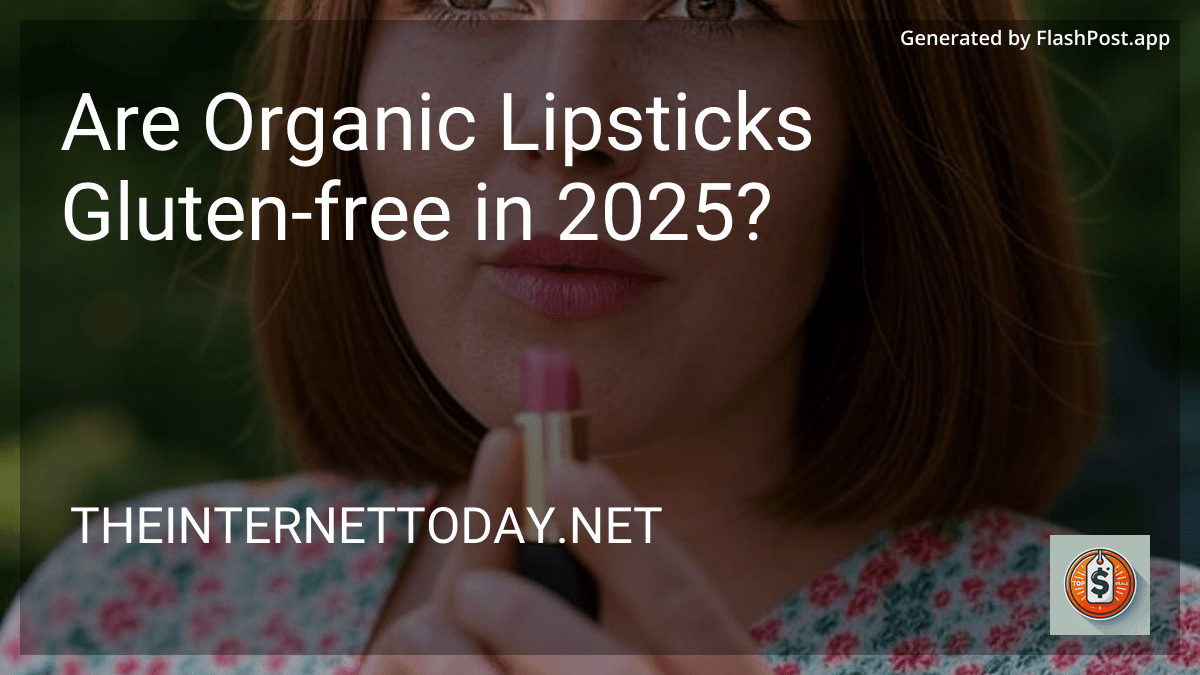 Are Organic Lipsticks Gluten-free in 2025? image