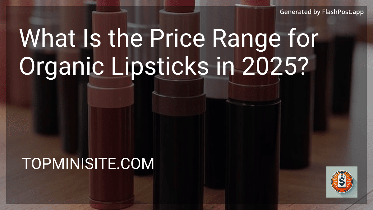 What Is the Price Range for Organic Lipsticks in 2025? preview