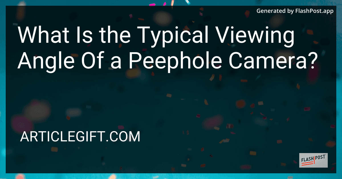 What Is the Typical Viewing Angle Of a Peephole Camera? preview