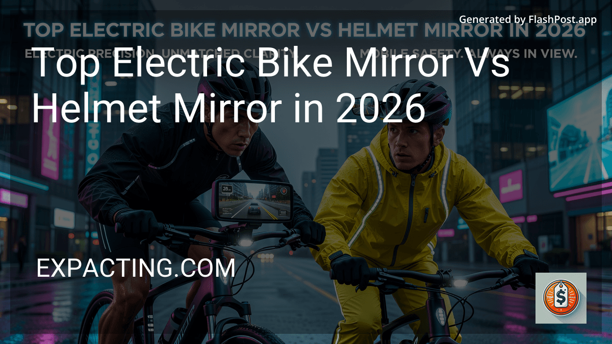 Top Electric Bike Mirror Vs Helmet Mirror in 2026 preview