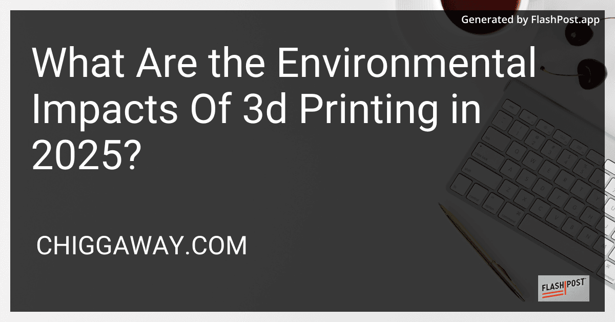 What Are the Environmental Impacts Of 3d Printing in 2025? preview