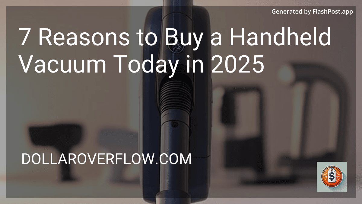 7 Reasons to Buy a Handheld Vacuum Today in 2025 preview