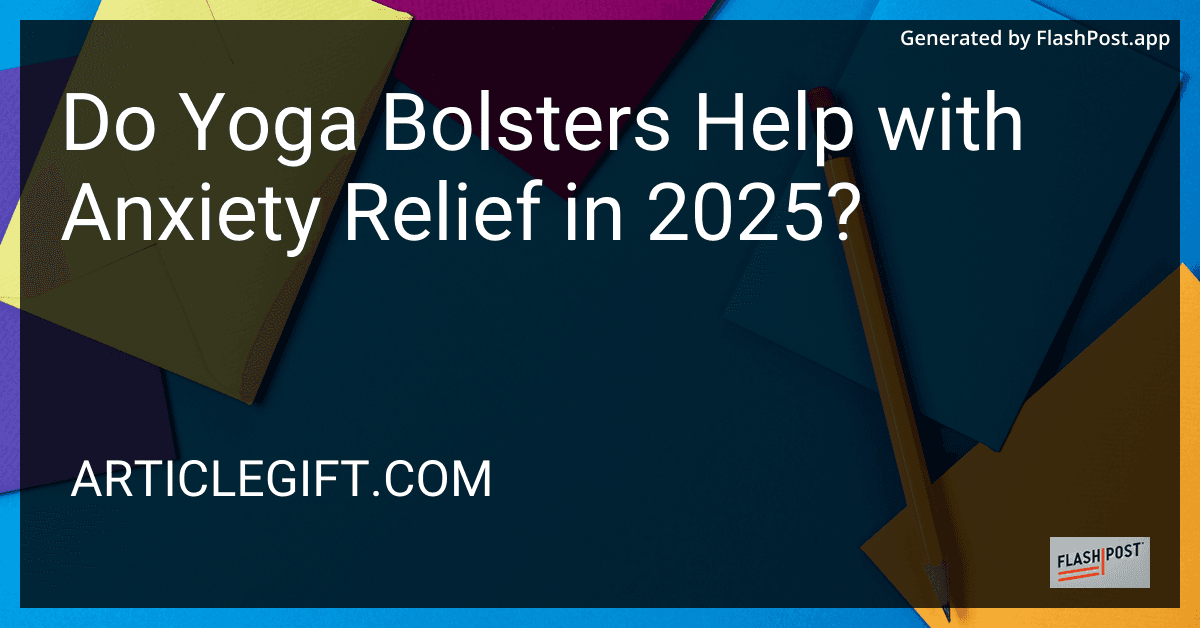 Do Yoga Bolsters Help with Anxiety Relief in 2025? preview