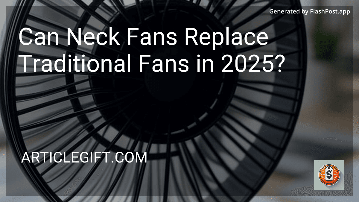 Can Neck Fans Replace Traditional Fans in 2025? preview