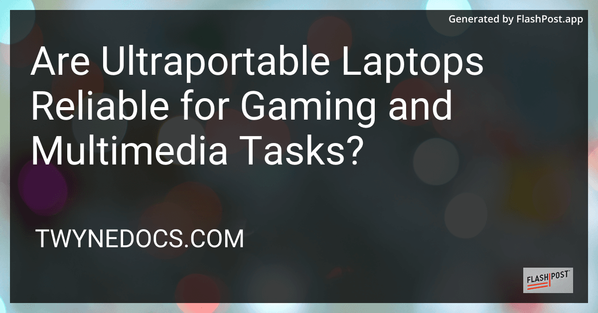 Are Ultraportable Laptops Reliable for Gaming and Multimedia Tasks? preview