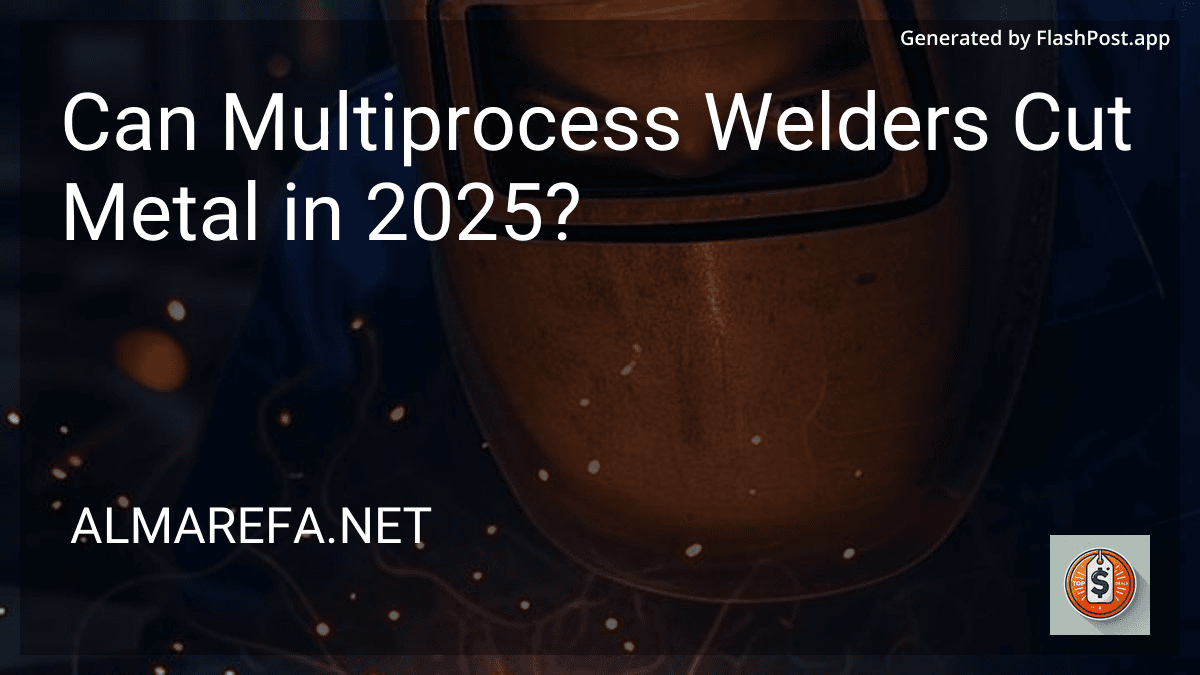 Can Multiprocess Welders Cut Metal in 2025? image