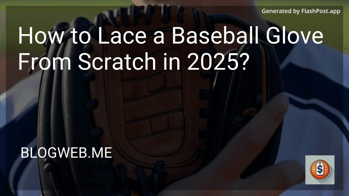 How to Lace a Baseball Glove From Scratch in 2025? preview