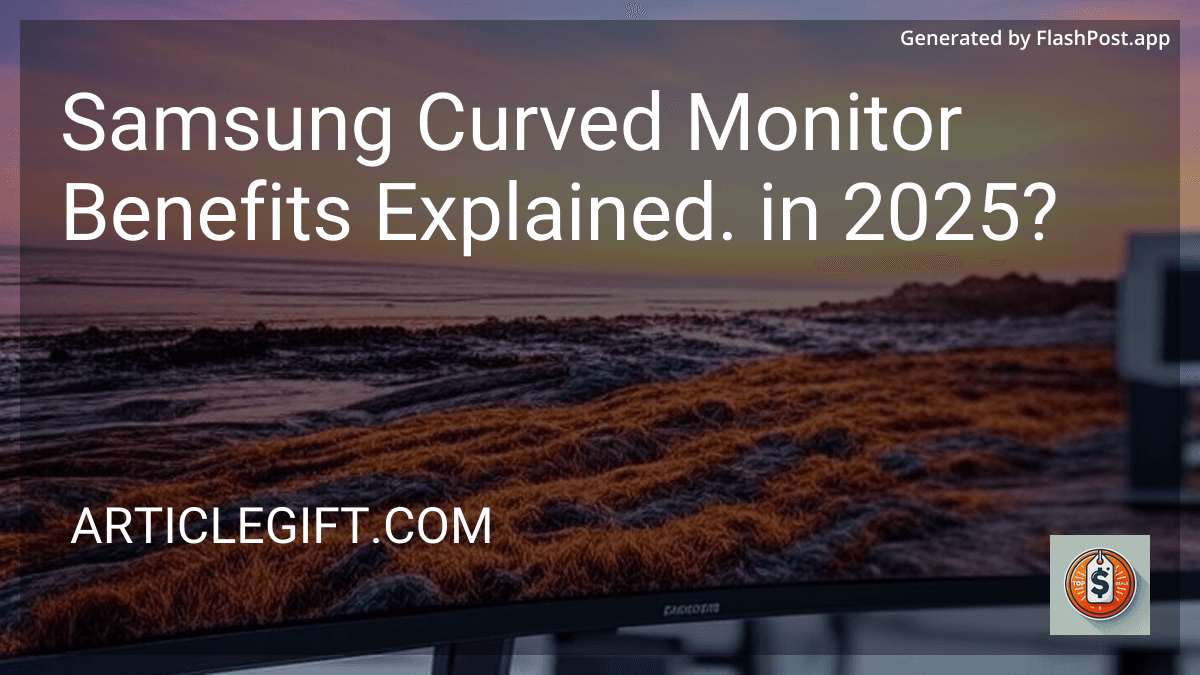 Samsung Curved Monitor Benefits Explained. in 2025? preview
