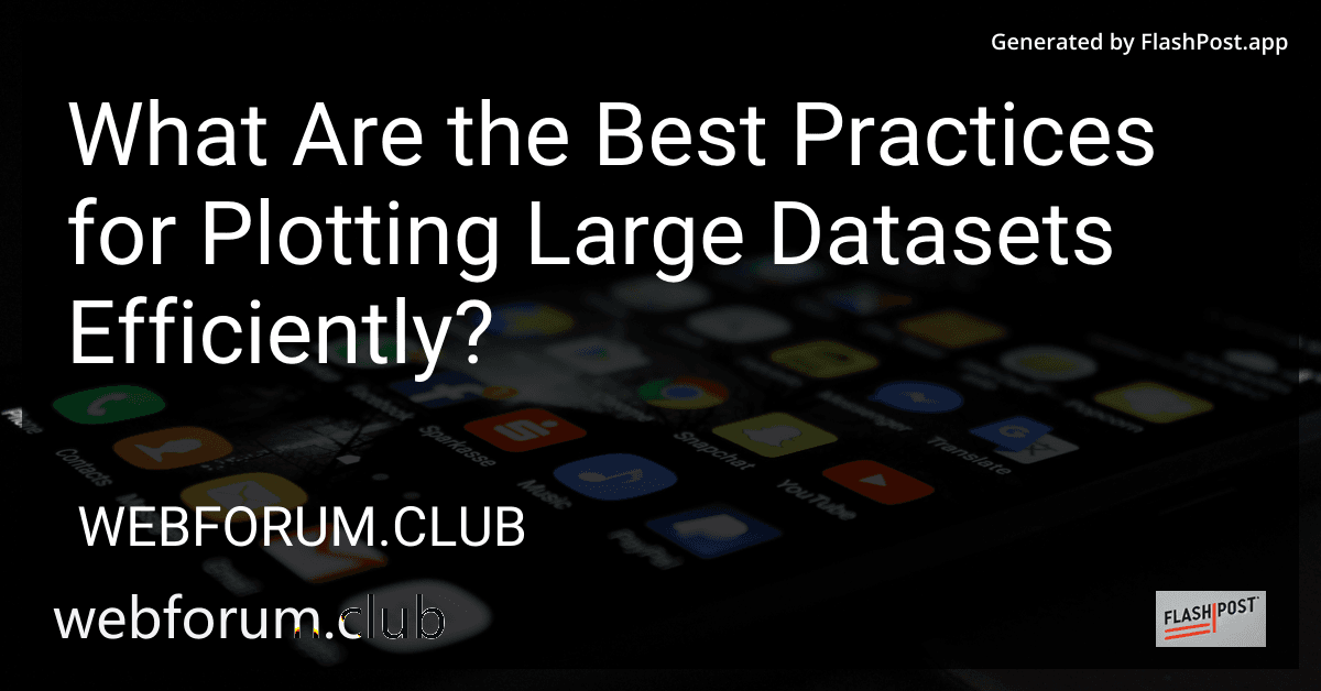 What Are the Best Practices for Plotting Large Datasets Efficiently? preview