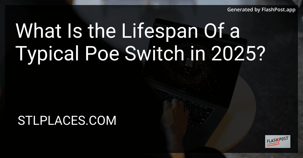What Is the Lifespan Of a Typical Poe Switch in 2025? preview