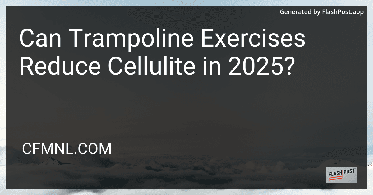 Can Trampoline Exercises Reduce Cellulite in 2025? preview