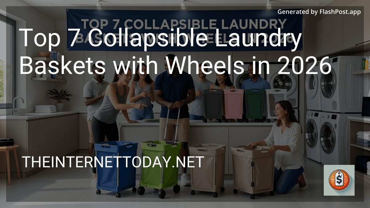Top 7 Collapsible Laundry Baskets with Wheels in 2026