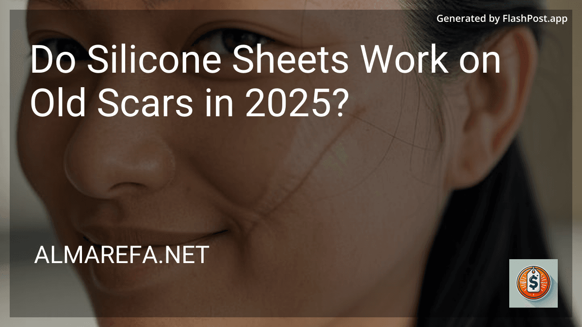Do Silicone Sheets Work on Old Scars in 2025? preview