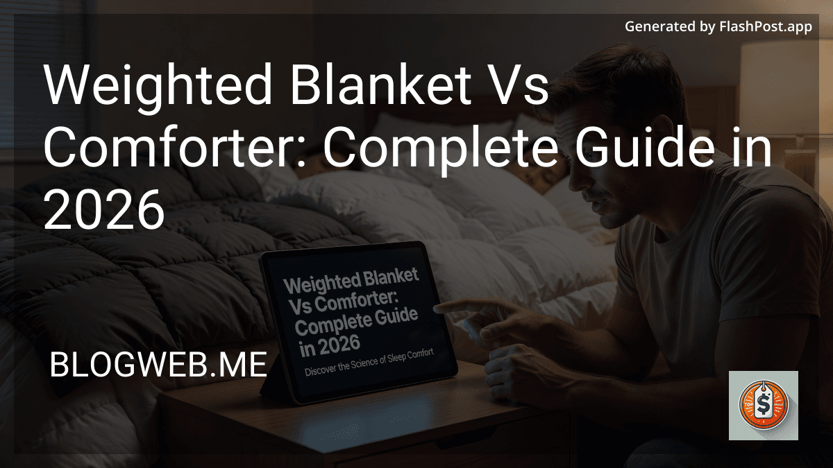Weighted Blanket Vs Comforter: Complete Guide in 2026 preview