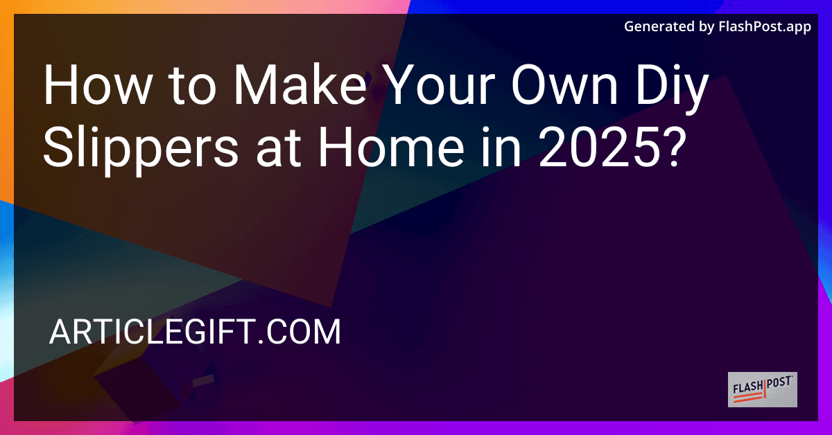 How to Make Your Own Diy Slippers at Home in 2025? preview