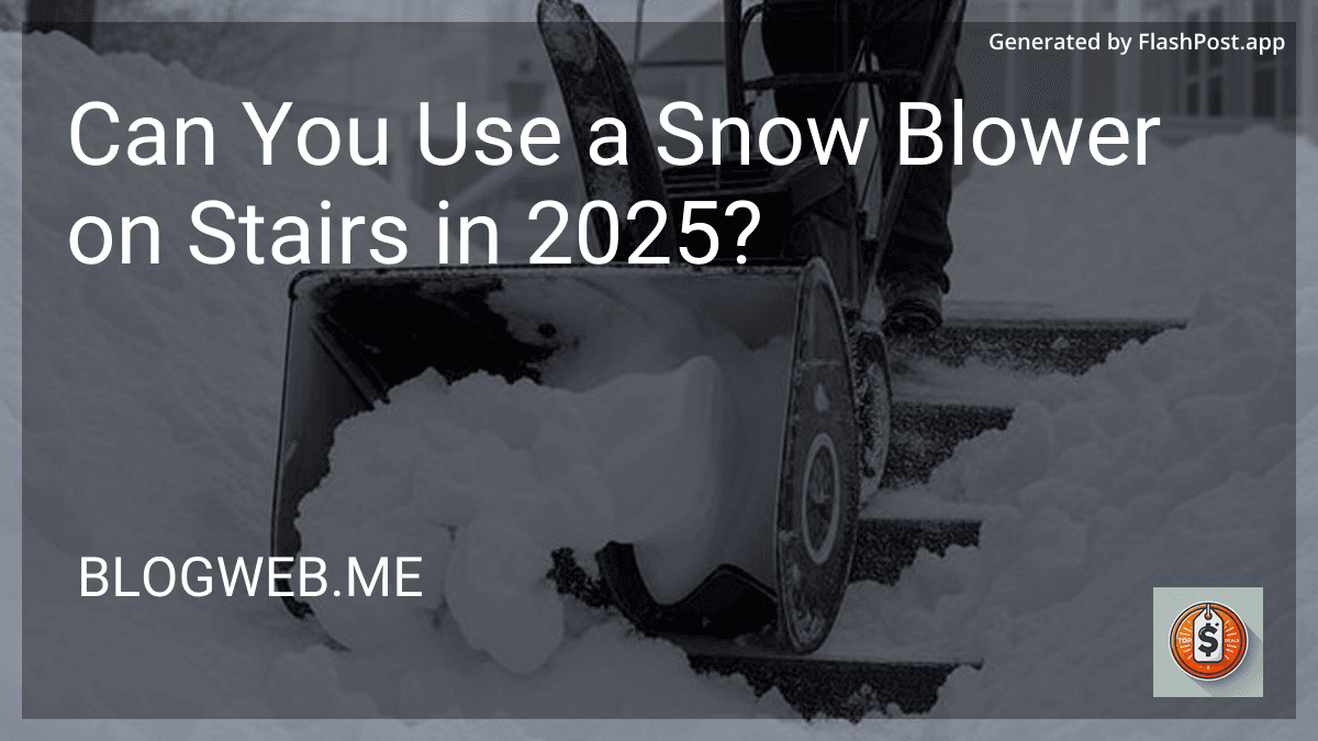 Can You Use a Snow Blower on Stairs in 2025? preview