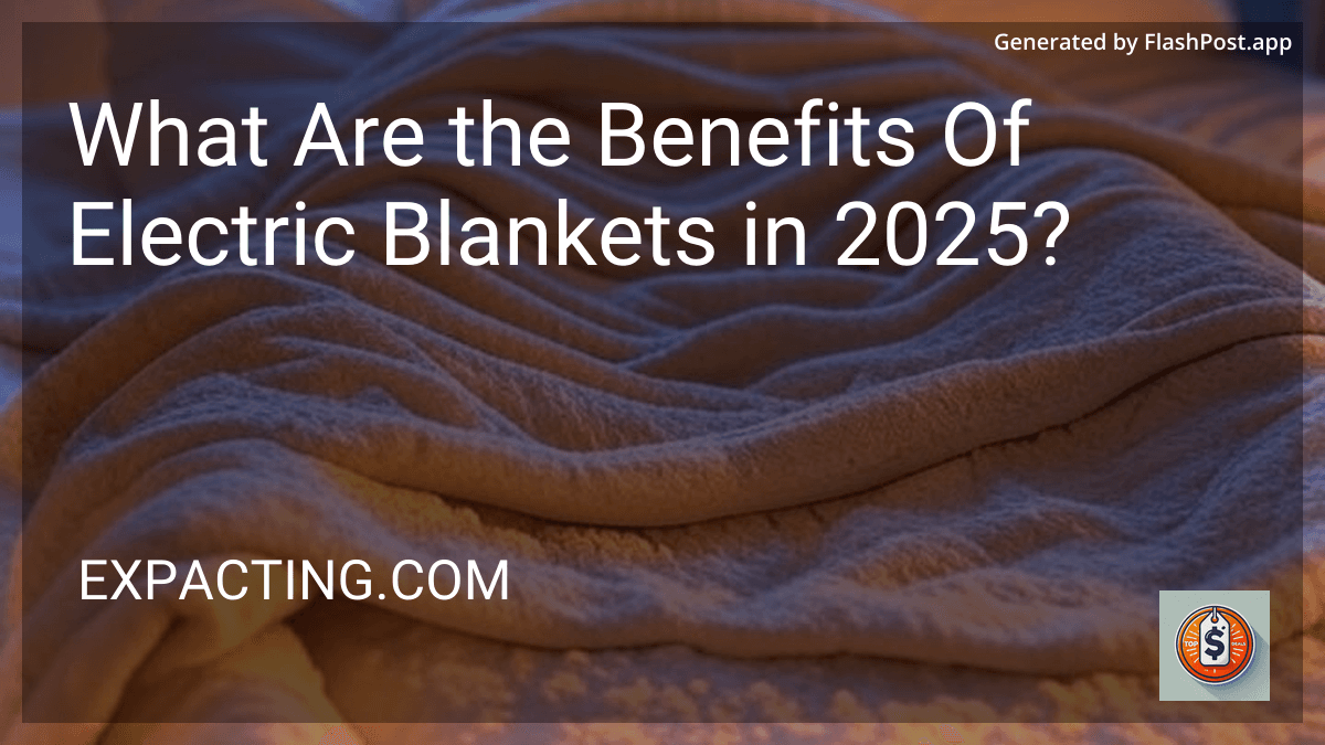 What Are the Benefits Of Electric Blankets in 2025? preview
