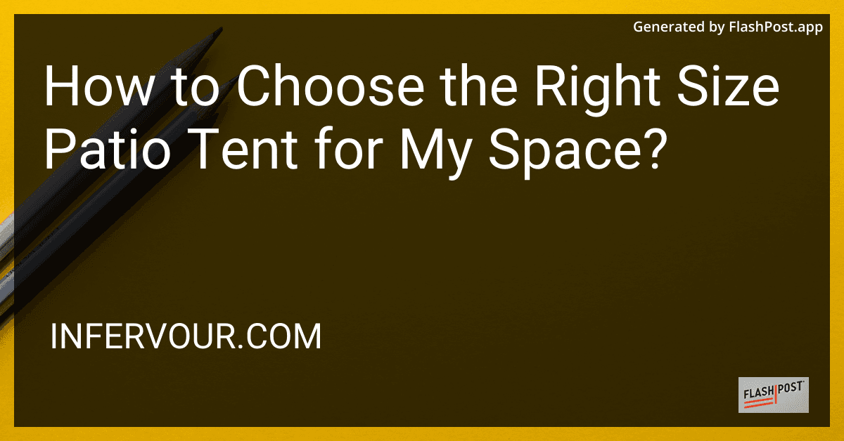 How to Choose the Right Size Patio Tent for My Space? preview