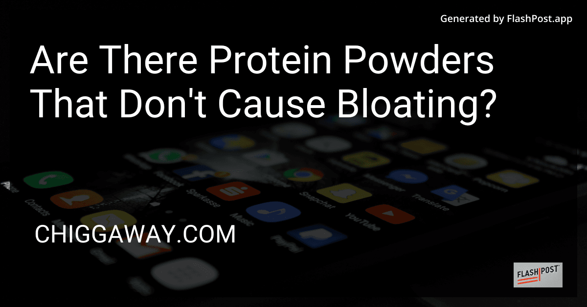 Are There Protein Powders That Don't Cause Bloating? preview