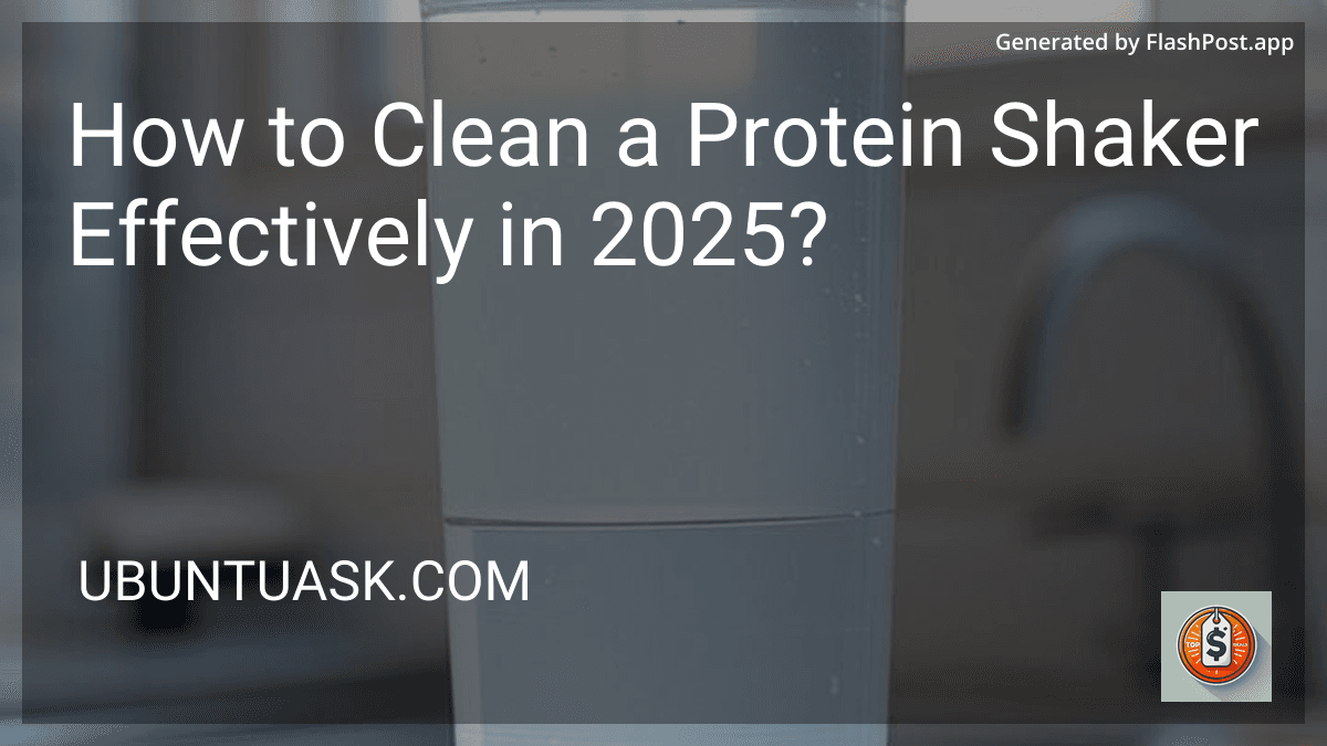 How to Clean a Protein Shaker Effectively in 2025? image
