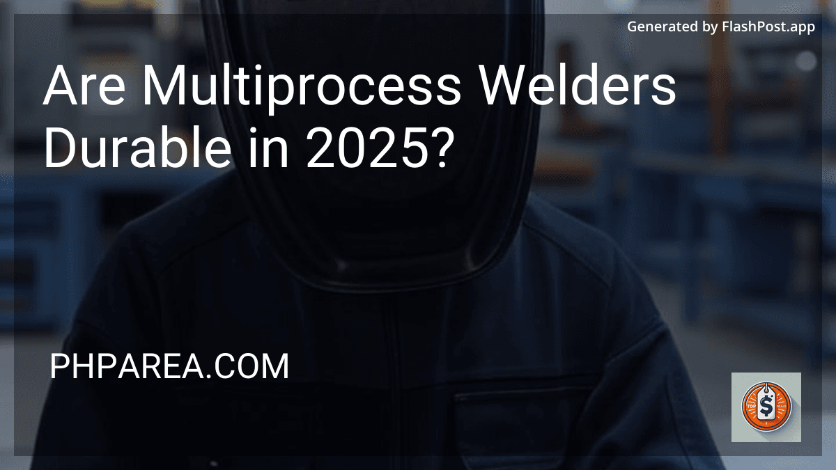 Are Multiprocess Welders Durable in 2025? preview