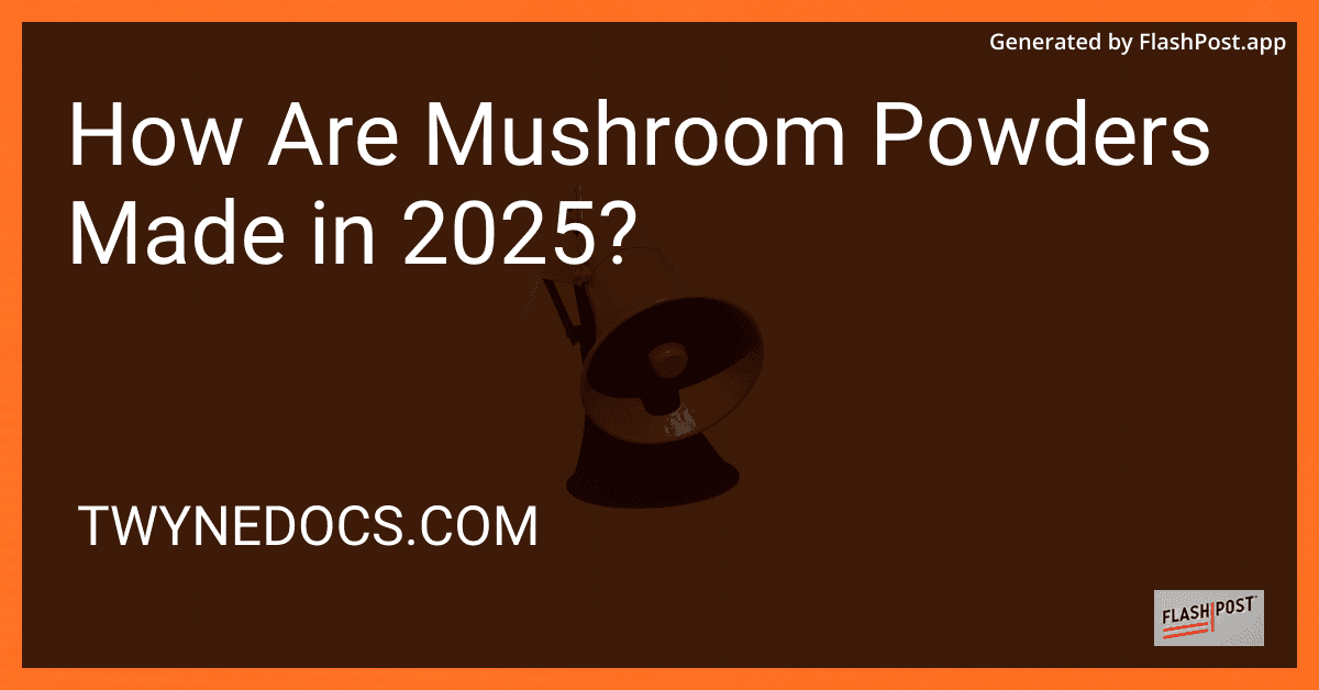 How Are Mushroom Powders Made in 2025? preview