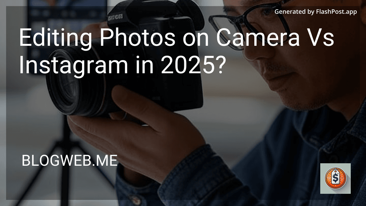 Editing Photos on Camera Vs Instagram in 2025? preview