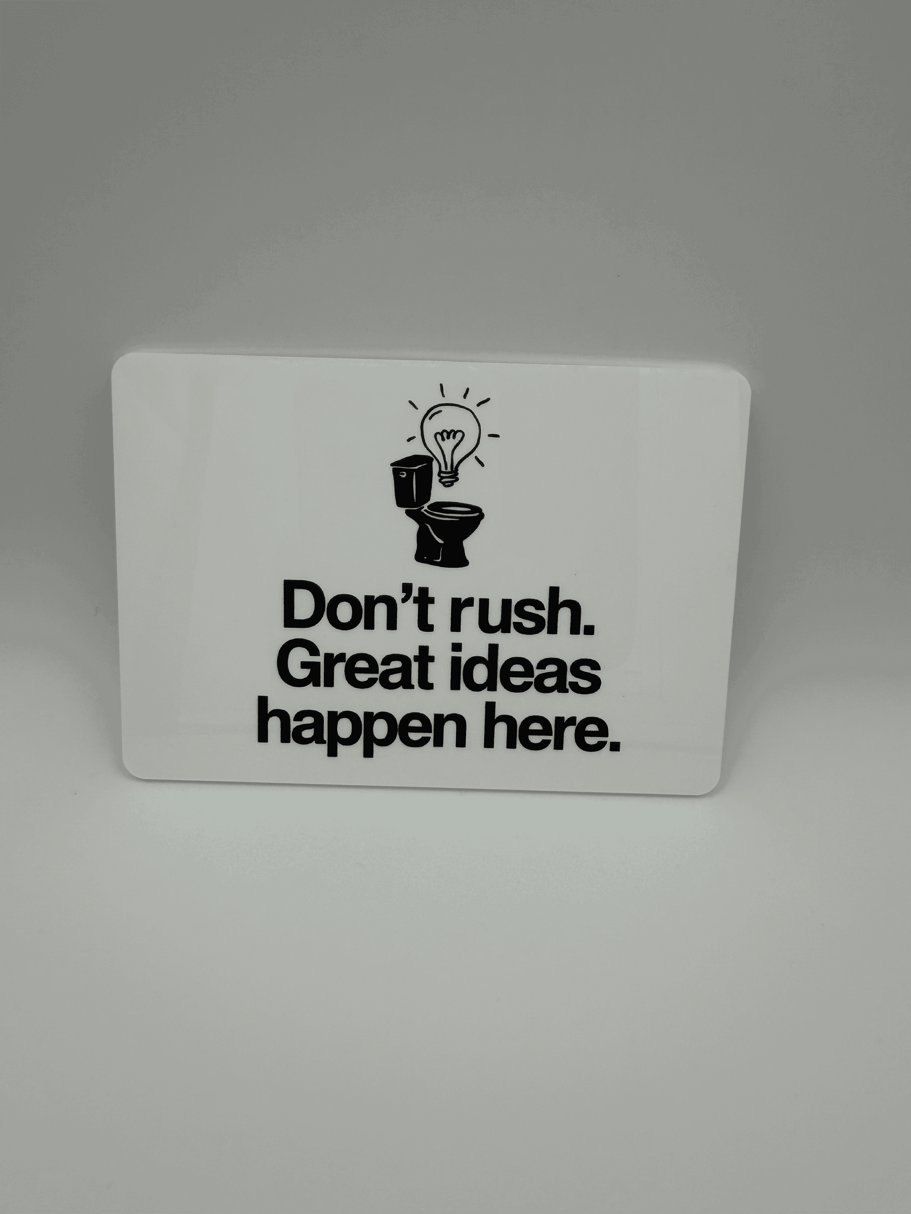 Funny Acrylic Bathroom Sign - Don't rush. Great ideas happen here