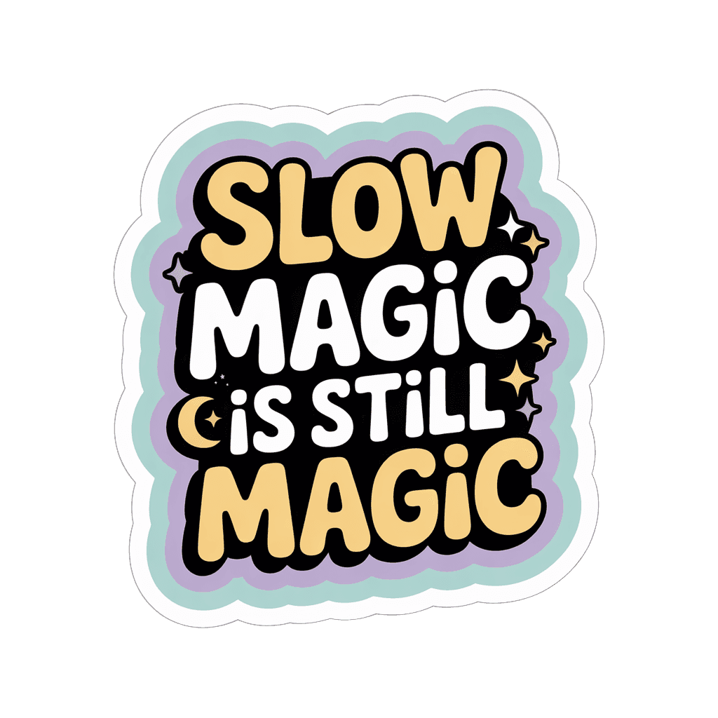 Slow Magic Is Still Magic Motivational Vinyl Sticker